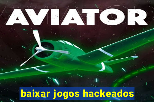 baixar jogos hackeados